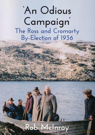 'An Odious Campaign': The Ross and Cromarty By-Election of 1936 - Rob McInroy [KSIĄŻKA]