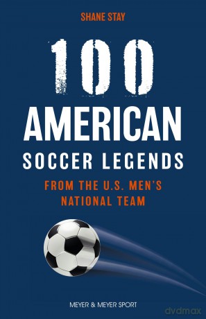 100 American Soccer Legends: From the US Men's National Team - Shane Stay [KSIĄŻKA]