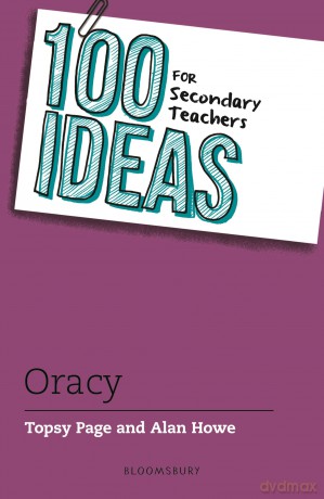 100 Ideas for Secondary Teachers: Oracy (100 Ideas for Teachers) - Topsy Page [KSIĄŻKA]
