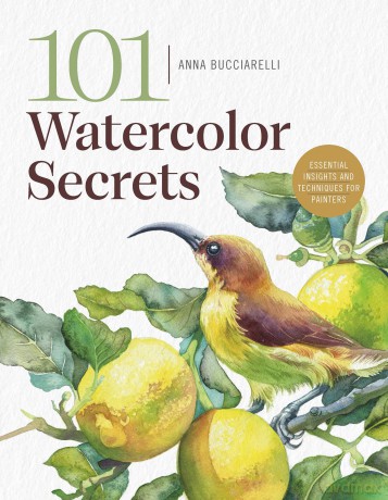 101 Watercolor Secrets: Essential Insights and Techniques for Painters - Anna Bucciarelli [KSIĄŻKA]