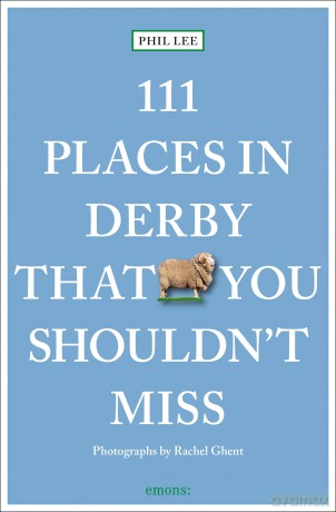 111 Places in Derby That You Must Not Miss: Travel Guide - Phil Lee [KSIĄŻKA]