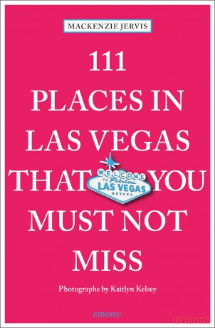111 Places in Las Vegas That You Must Not Miss - Mackenzie Jervis [KSIĄŻKA]