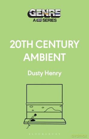 20th Century Ambient (Genre: A 33 1/3 Series) - Dusty Henry [KSIĄŻKA]