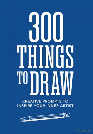 300 Things to Draw: Creative Prompts to Inspire Your Inner Artist - Editors of Chartwell Books [KSIĄŻKA]