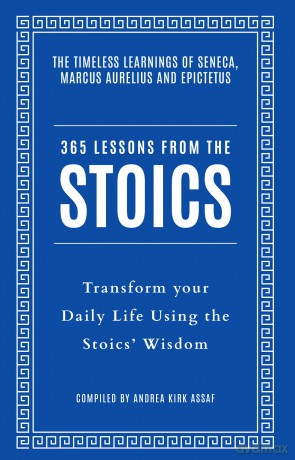 365 Lessons from the Stoics: Transform your daily life using the Stoics' wisdom and understanding - Andrea Kirk Assaf [KSIĄŻKA]