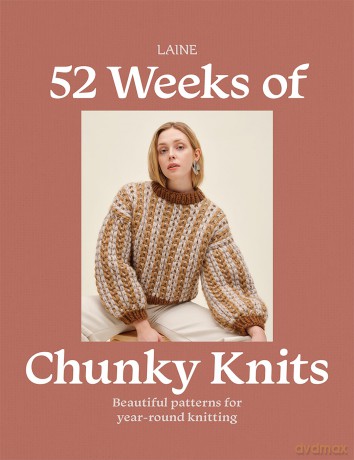 52 Weeks of Chunky Knits: Beautiful Patterns for Year-Round Knitting - Laine [KSIĄŻKA]