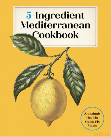 5-Ingredient Mediterranean Cookbook: Amazingly Healthy Quick-Fix Meals - Editors of the Harvard Common Press [KSIĄŻKA]