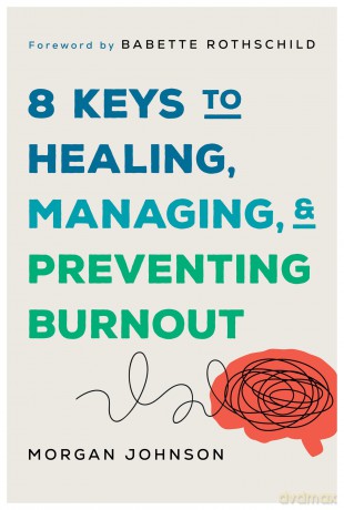 8 Keys to Managing, Healing, and Preventing Burnout: 0 (8 Keys to Mental Health) - Morgan Johnson [KSIĄŻKA]