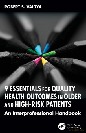 9 Essentials for Quality Health Outcomes in Older and High-Risk Patients: An Interprofessional Handbook - Robert S. Vaidya [KSIĄŻKA]