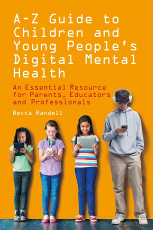 A - Z Guide to Children and Young People's Digital Mental Health: An Essential Resource for Parents, Educators and Professionals - Becca Randell [KSIĄŻKA]