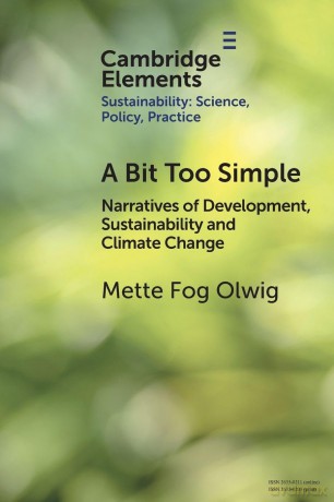 A Bit Too Simple: Narratives of Development, Sustainability and Climate Change (Elements of Sustainability: Science, Policy, Practice) - Mette Fog Olwig [KSIĄŻKA]