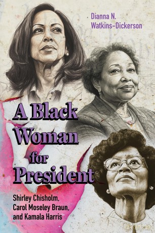 A Black Woman for President: Shirley Chisholm, Carol Moseley Braun, and Kamala Harris: Shirley Chisholm, Carol Moseley Braun, and Kamala Harris - Dianna N. Watkins-Dickerson [KSIĄŻKA]