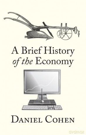 A Brief History of the Economy - Daniel Cohen [KSIĄŻKA]