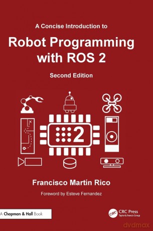 A Concise Introduction to Robot Programming with ROS 2 - Francisco Martín Rico [KSIĄŻKA]