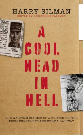 A Cool Head in Hell: The Wartime Diaries of a British Doctor from Dunkirk to the Burma Railway - Harry Silman [KSIĄŻKA]