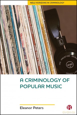 A Criminology of Popular Music (New Horizons in Criminology) - Eleanor Peters [KSIĄŻKA]