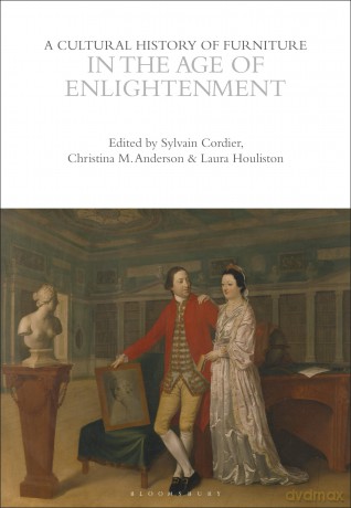 A Cultural History of Furniture in the Age of Enlightenment (The Cultural Histories Series) - Sylvain Cordier [KSIĄŻKA]