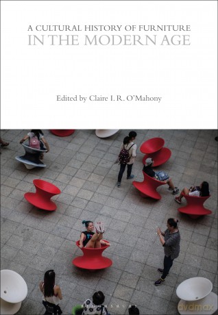 A Cultural History of Furniture in the Modern Age (The Cultural Histories Series) - Claire I. R. O'Mahony [KSIĄŻKA]