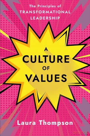 A Culture of Values: The Principles of Transformational Leadership - Laura Thompson [KSIĄŻKA]