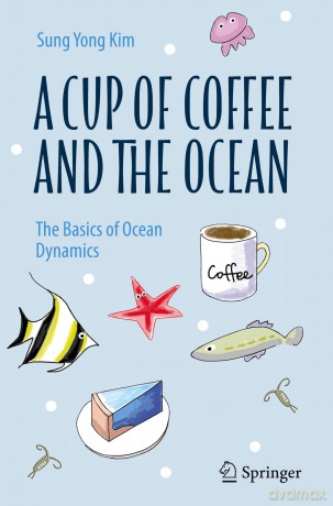 A Cup of Coffee and the Ocean: The Basics of Ocean Dynamics - Sung Yong Kim [KSIĄŻKA]
