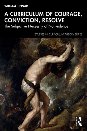 A Curriculum of Courage, Conviction, Resolve: The Subjective Necessity of Nonviolence (Studies in Curriculum Theory Series) - William F. Pinar [KSIĄŻKA]