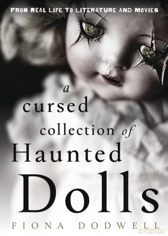 A Cursed Collection of Haunted Dolls: From Real Life to Literature and Movies - Dodwell Fiona [KSIĄŻKA]
