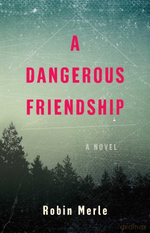 A Dangerous Friendship: A Novel - Robin Merle [KSIĄŻKA]