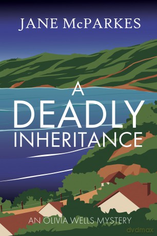 A Deadly Inheritance: A dark and atmospheric Cornish thriller where a murder shatters trust, and a village hides dangerous secrets (Olivia Wells Mysteries Book 1) (The Olivia Wells Mysteries, 1) - Jane McParkes [KSIĄŻKA]