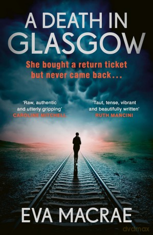 A Death in Glasgow: The gripping new Scottish crime thriller that will keep you hooked till the very end - Eva Macrae [KSIĄŻKA]