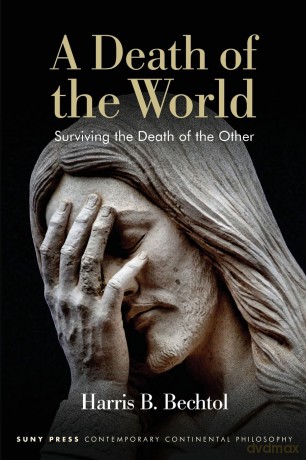 A Death of the World: Surviving the Death of the Other (SUNY series in Contemporary Continental Philosophy) - Harris Bechtol [KSIĄŻKA]