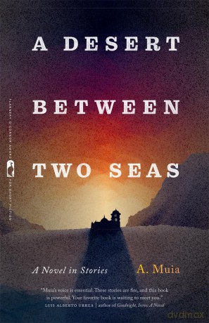 A Desert between Two Seas: A Novel in Stories (Flannery O'Connor Award for Short Fiction) - A. Muia [KSIĄŻKA]