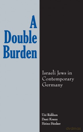 A Double Burden: Israeli Jews in Contemporary Germany (SUNY series in National Identities) - Uzi Rebhun [KSIĄŻKA]