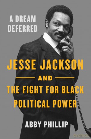 A Dream Deferred: Jesse Jackson and the Fight for Black Political Power - Abby Phillip [KSIĄŻKA]