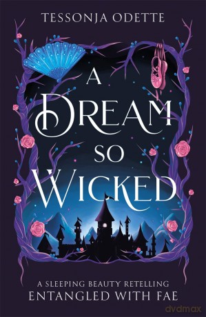 A Dream So Wicked: A fae fantasy romance retelling of Sleeping Beauty (Entangled with Fae) - Tessonja Odette [KSIĄŻKA]