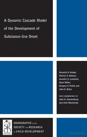A Dynamic Cascade Model of the Development of Substance - Use Onset (Monographs of the Society for Research in Child Development) - Kenneth A. Dodge [KSIĄŻKA]