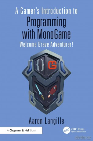 A Gamer's Introduction to Programming with MonoGame: Welcome Brave Adventurer! - Aaron Langille [KSIĄŻKA]