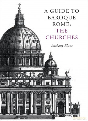 A Guide to Baroque Rome: The Churches: 1 - Anthony Blunt [KSIĄŻKA]