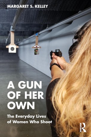 A Gun of Her Own: The Everyday Lives of Women Who Shoot - Margaret S. Kelley [KSIĄŻKA]