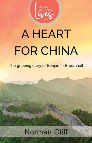 A Heart for China: The gripping story of Benjamin Broomhall - Norman Cliff [KSIĄŻKA]
