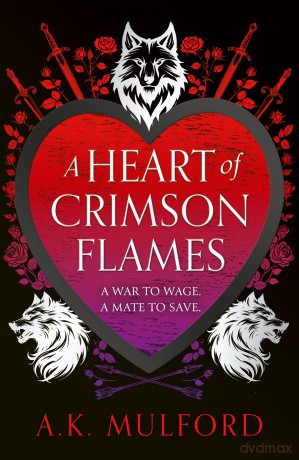 A Heart of Crimson Flames: The new unmissable conclusion to the heartwarming fantasy romance trilogy: Book 3 (The Golden Court) - A.K. Mulford [KSIĄŻKA]