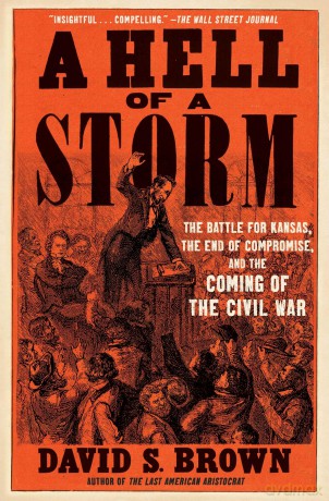 A Hell of a Storm: The Battle for Kansas, the End of Compromise, and the Coming of the Civil War - David S. Brown [KSIĄŻKA]
