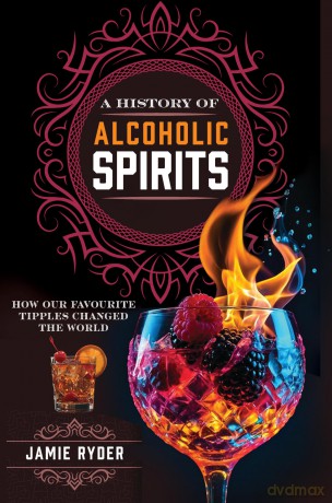 A History of Alcoholic Spirits: How Our Favourite Tipples Changed The World - Jamie Ryder [KSIĄŻKA]
