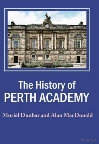 A History of Perth Academy - Muriel Dunbar [KSIĄŻKA]