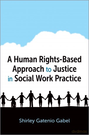 A HUMAN RIGHTS BASED APPROACH TO JUSTICE IN SOCIAL WORK PRACTICE - Gabel [KSIĄŻKA]