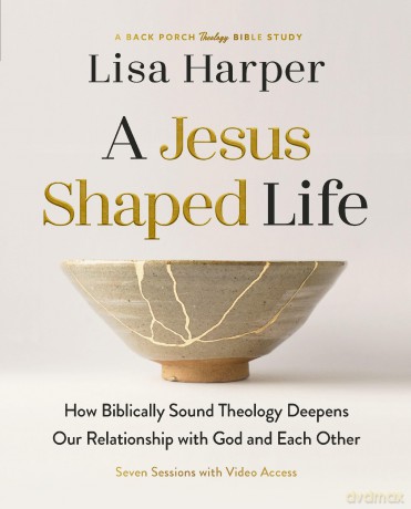 A Jesus-Shaped Life Bible Study Guide plus Streaming Video: How Biblically Sound Theology Deepens Our Relationship with God and Each Other (A Back Porch Theology Bible Study) - Lisa Harper [KSIĄŻKA]
