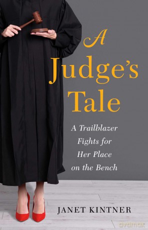A Judge's Tale: A Trailblazer Fights for Her Place on the Bench - Janet Kintner [KSIĄŻKA]