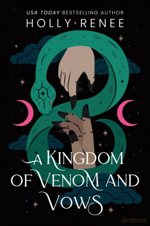 A Kingdom of Venom and Vows: The Third Book in the Dark Enemies to Lovers Fantasy Romance Series (Stars and Shadows Book 3) - Holly Renee [KSIĄŻKA]