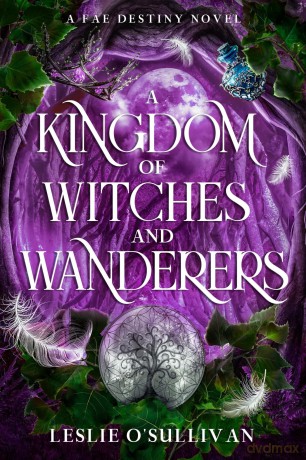 A Kingdom of Witches and Wanderers: 3 (Fae Destiny, 3) - Leslie O'Sullivan [KSIĄŻKA]