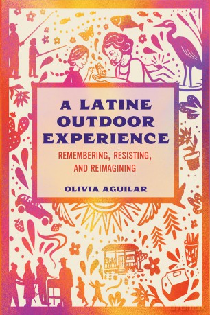 A Latine Outdoor Experience: Remembering, Resisting, and Reimagining - Olivia Aguilar [KSIĄŻKA]