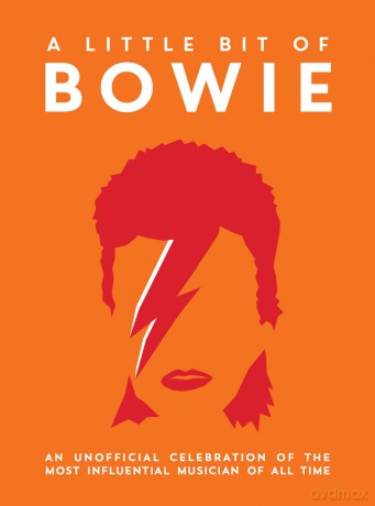 A Little Bit of Bowie: An Unofficial Celebration of the Most Influential Musician of All Time [KSIĄŻKA]